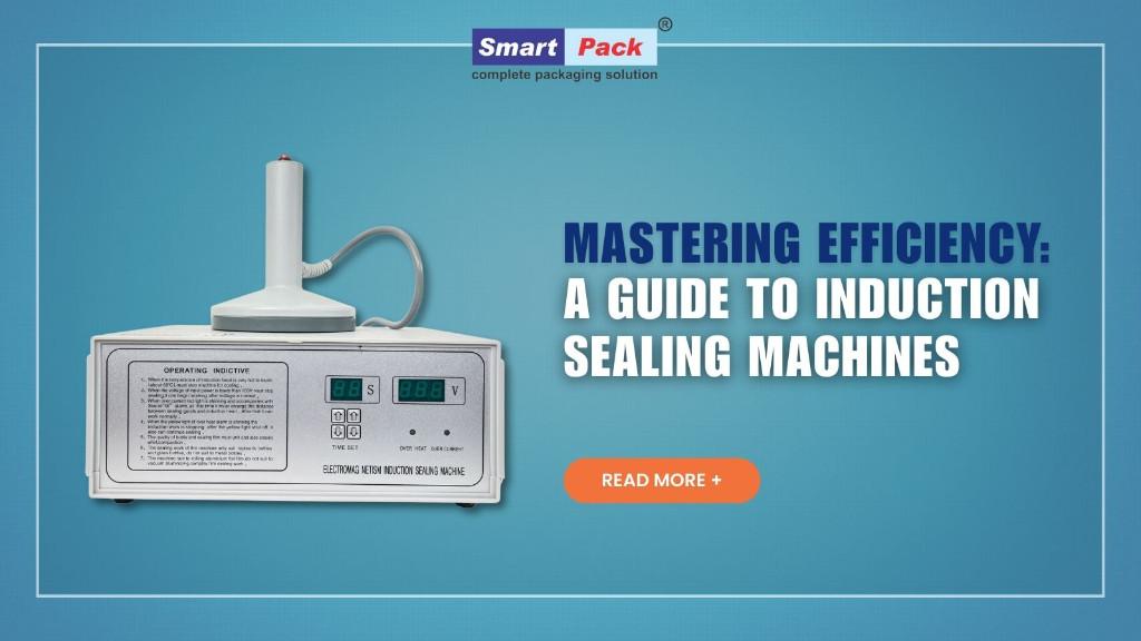 Induction Sealing Machines Benefits & Guide in India - Image 1