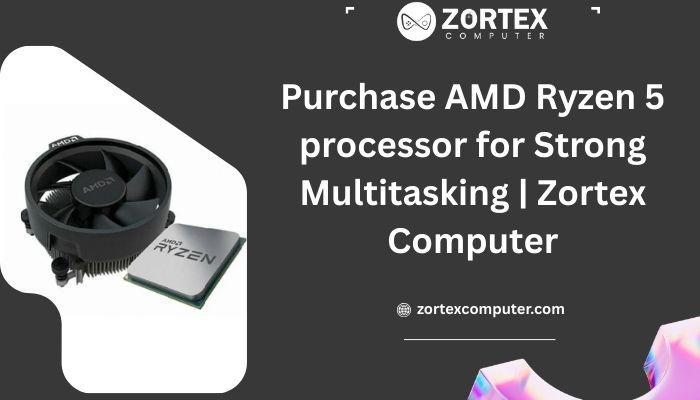 Purchase AMD Ryzen 5 processor for Strong Multitasking in India - Image 1