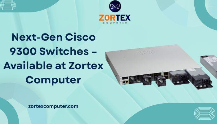 Next-Gen Cisco 9300 Switches – Available at Zortex Computer in India - Image 1