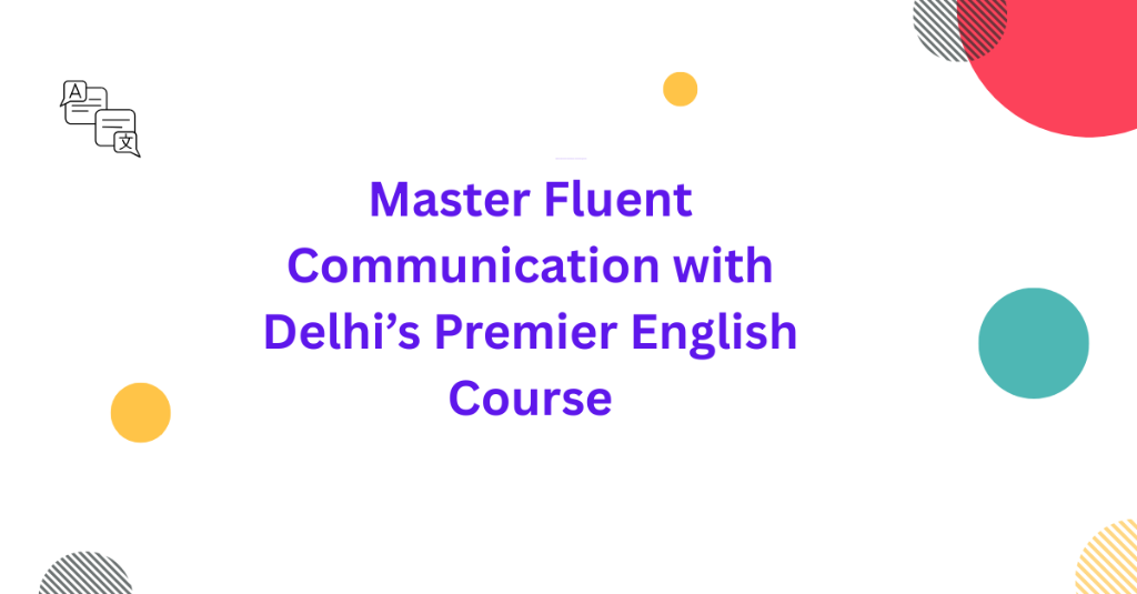 Master Fluent Communication with Delhi’s Premier English Course in Palāni - Image 1