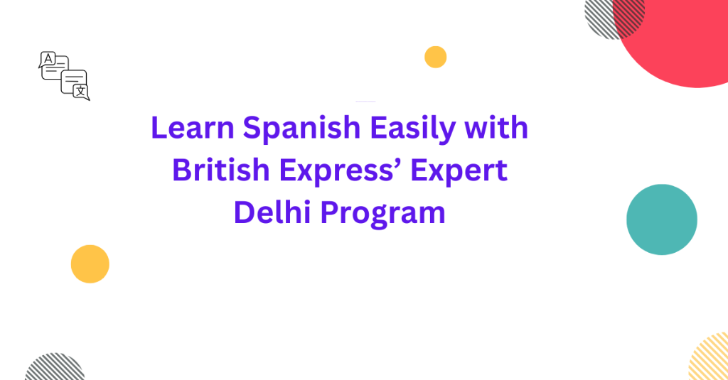 Learn Spanish Easily with British Express’ Expert Delhi Program in Palāni - Image 1