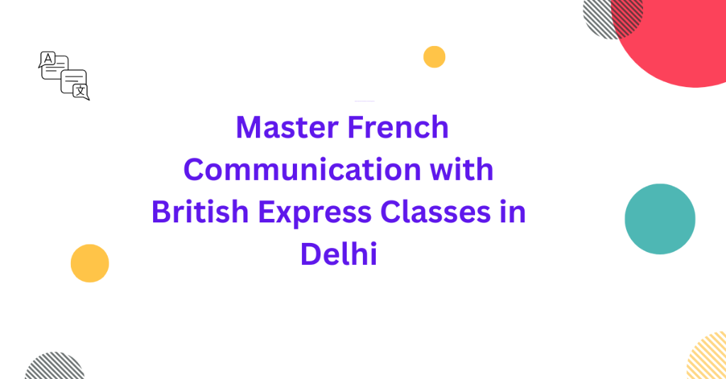 Master French Communication with British Express Classes in Palāni - Image 1