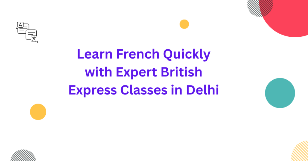 Learn French Quickly with Expert British Express Classes in Palāni - Image 1