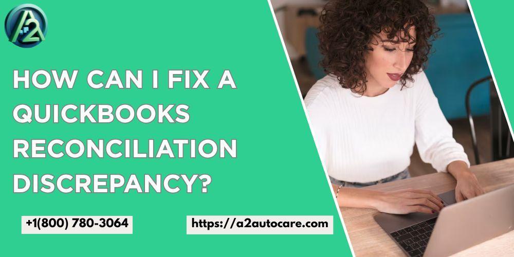 QuickBooks Reconciliation Discrepancy Causes and Fast Fixes in Richardson - Image 1