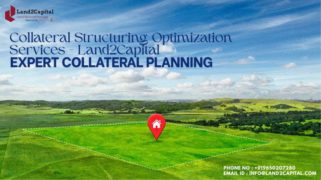 Collateral Structuring Optimization Services – Land2Capital in India - Image 1
