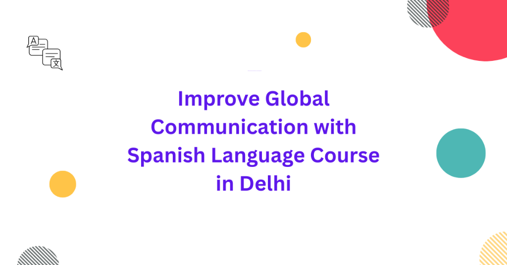 Improve Global Communication with Spanish Language Course in Palāni - Image 1