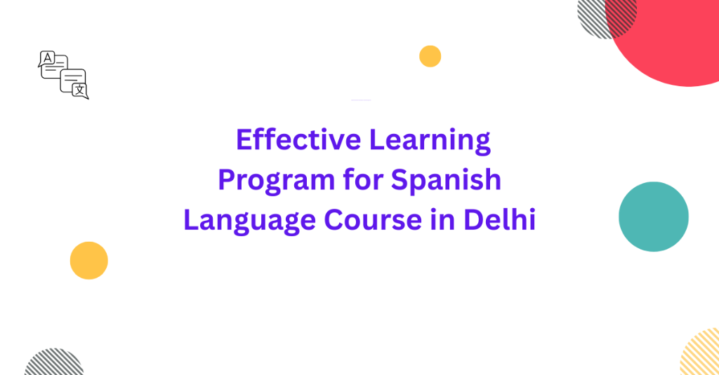 Effective Learning Program for Spanish Language Course in Delhi in Palāni - Image 1