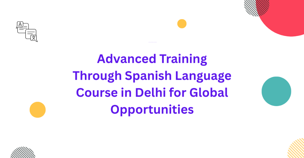 Advanced Training Through Spanish Language Course in Delhi in Palāni - Image 1