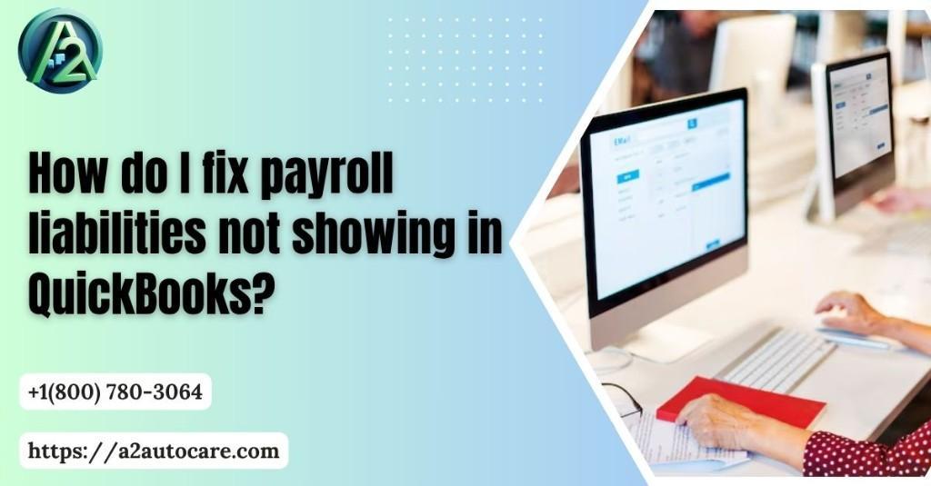 QuickBooks Payroll Liabilities Not Showing Error Fix Tips And He in United States - Image 1