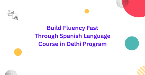 Build Fluency Fast Through Spanish Language Course in Delhi Prog in Palāni - Image 1