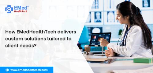 How EMedHealthTech Delivers Custom Client Solutions in Ahmedabad - Image 1