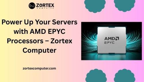 Power Up Your Servers with AMD EPYC Processors – Zortex Computer in Mumbai - Image 1